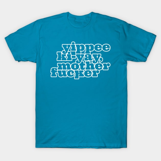 Yippee Ki-yay... You know the rest (White Outline) T-Shirt by Monstrous Daddy